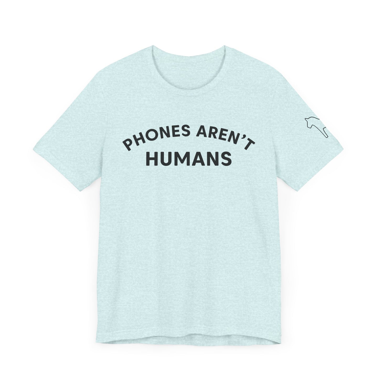 Phones Aren't Humans Unisex Tee - Casual Funny Short Sleeve Shirt