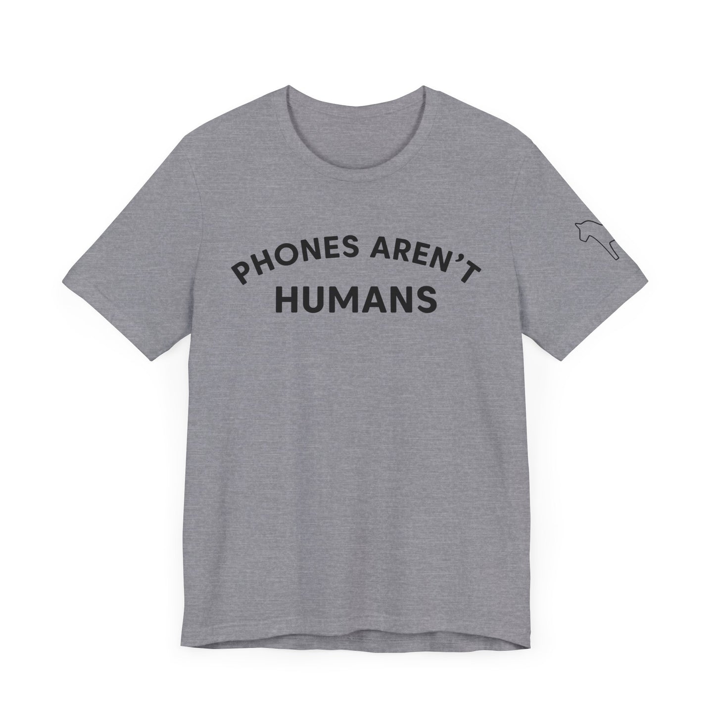 Phones Aren't Humans Unisex Tee - Casual Funny Short Sleeve Shirt