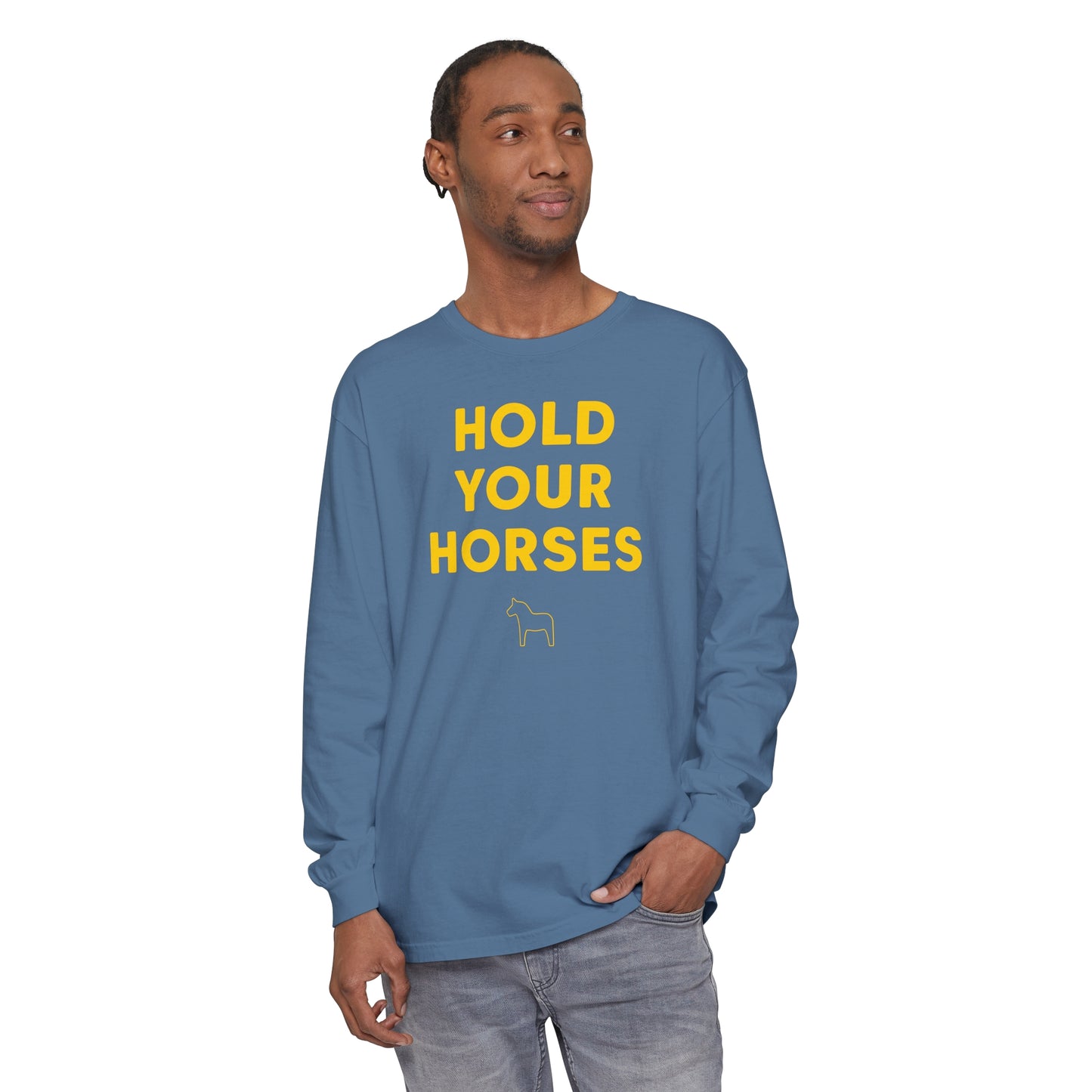 HOLD YOUR HORSES Unisex Garment-dyed Long Sleeve T-Shirt