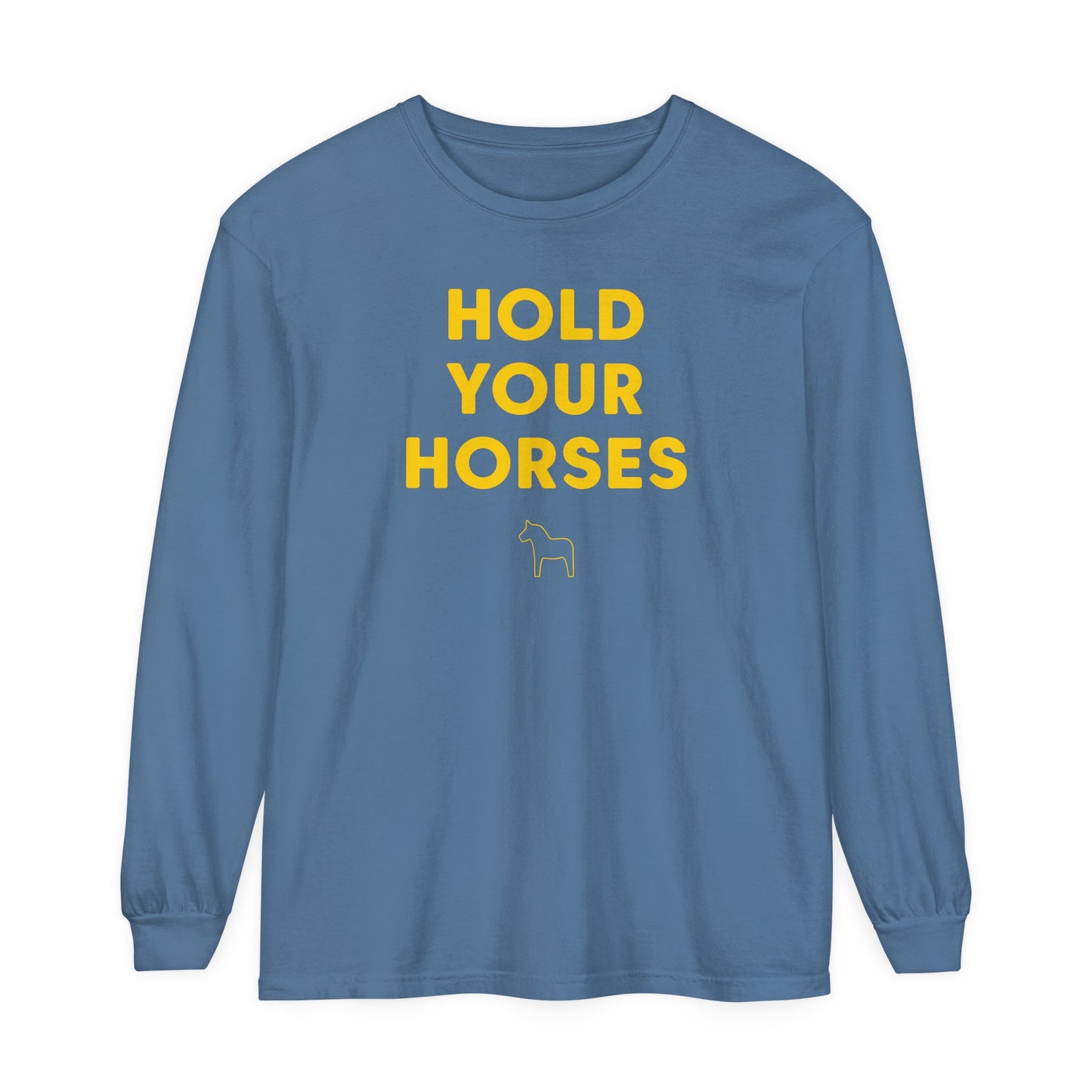 HOLD YOUR HORSES Unisex Garment-dyed Long Sleeve T-Shirt