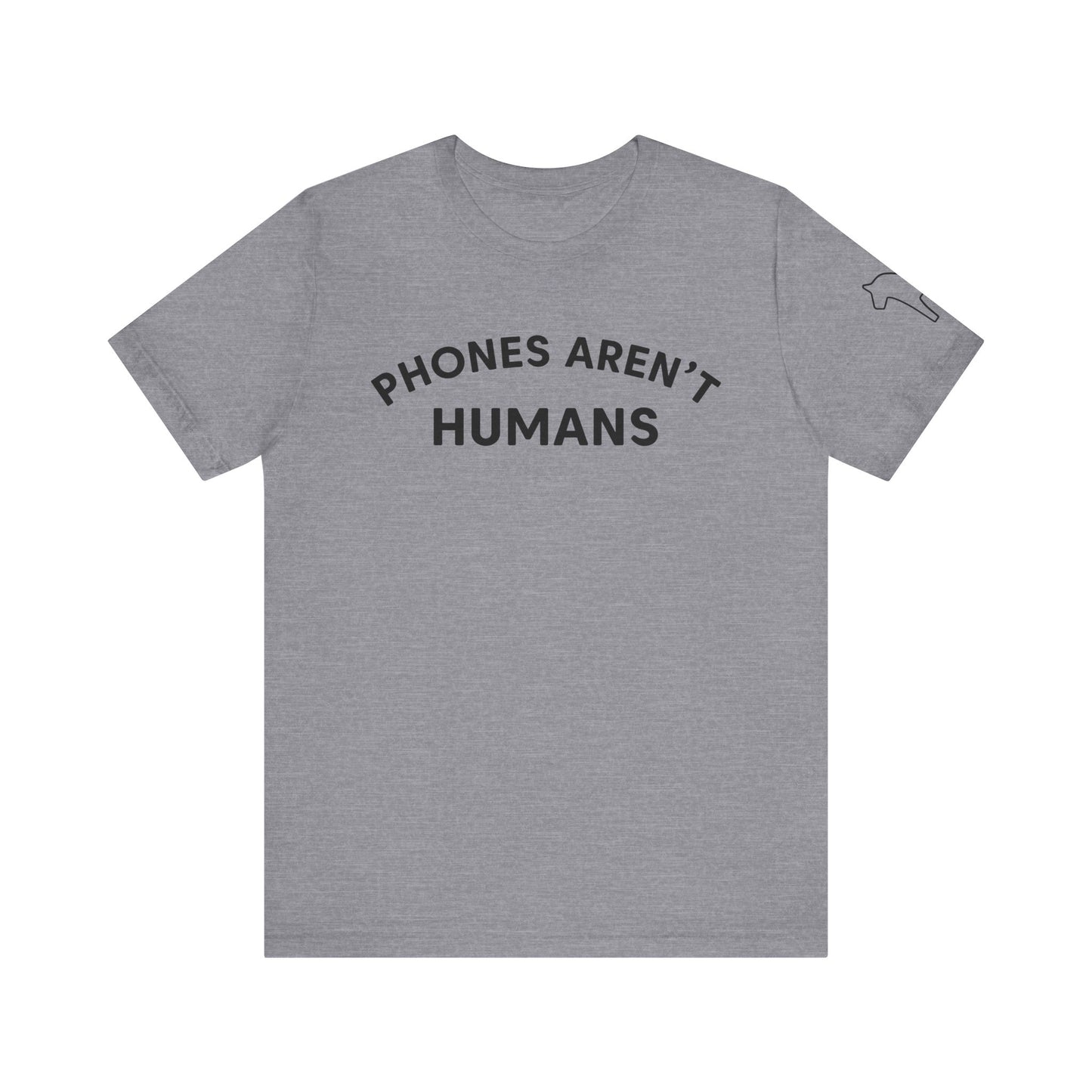 Phones Aren't Humans Unisex Tee - Casual Funny Short Sleeve Shirt