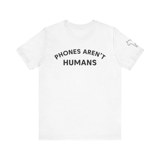 Phones Aren't Humans Unisex Tee - Casual Funny Short Sleeve Shirt