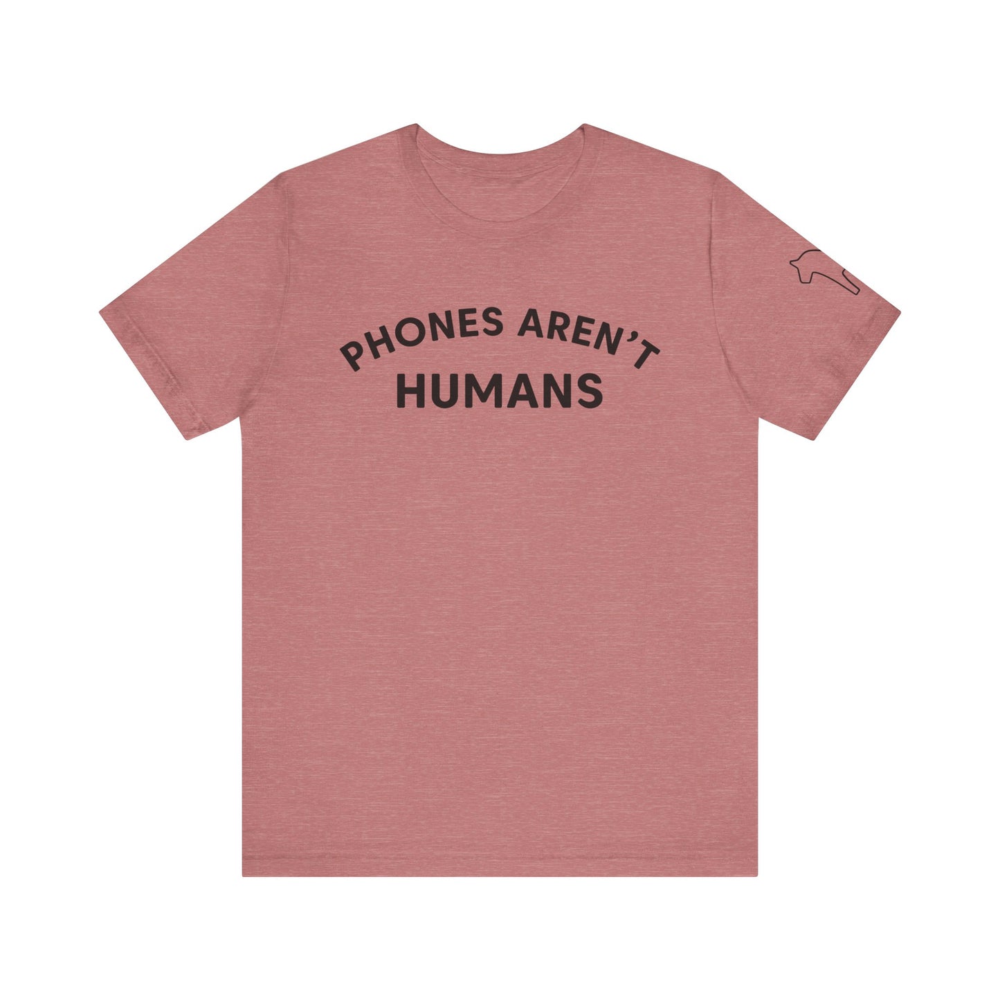 Phones Aren't Humans Unisex Tee - Casual Funny Short Sleeve Shirt