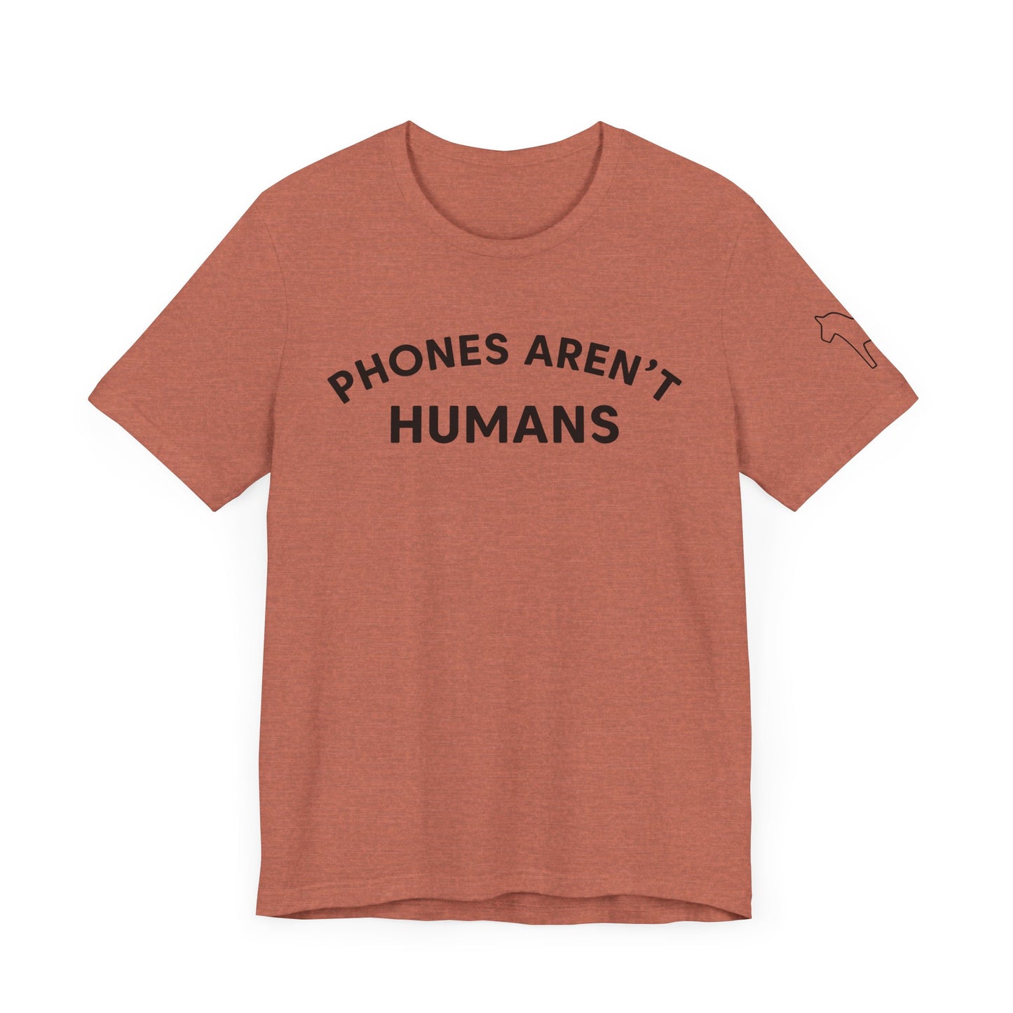 Phones Aren't Humans Unisex Tee - Casual Funny Short Sleeve Shirt