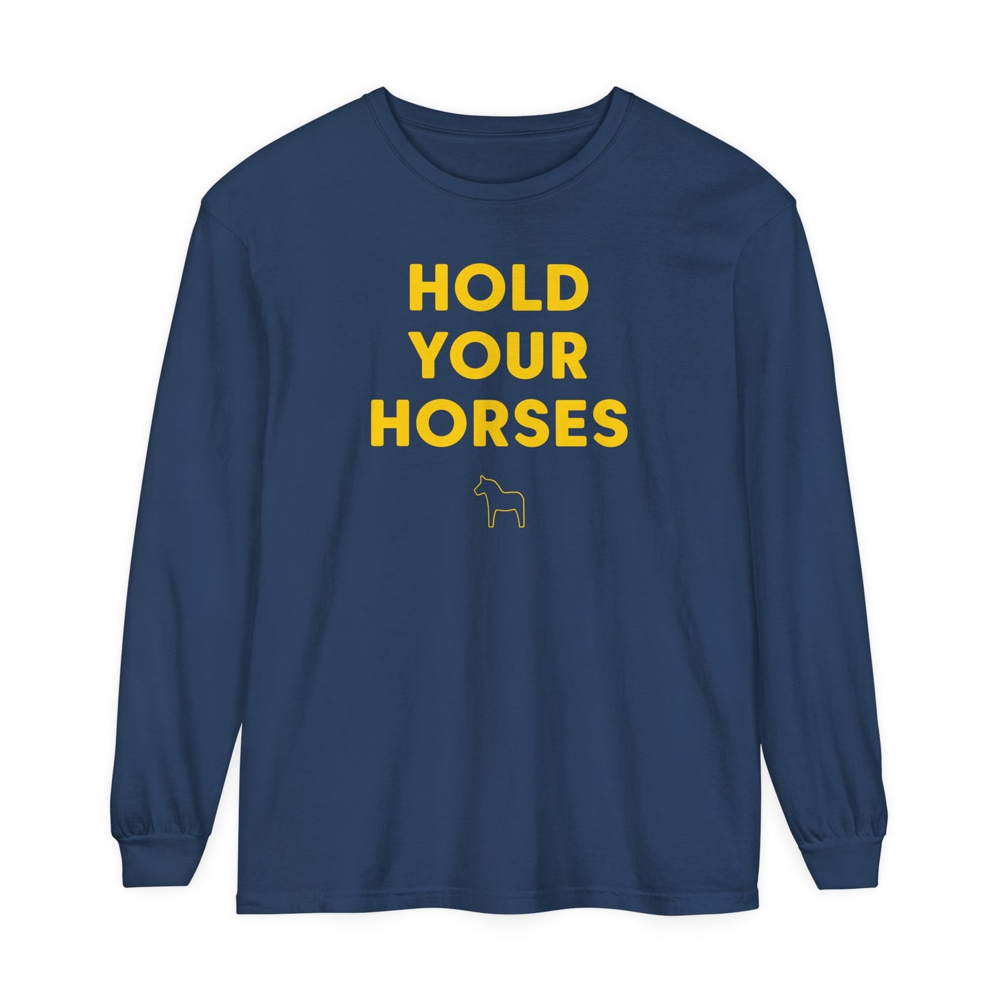 HOLD YOUR HORSES Unisex Garment-dyed Long Sleeve T-Shirt