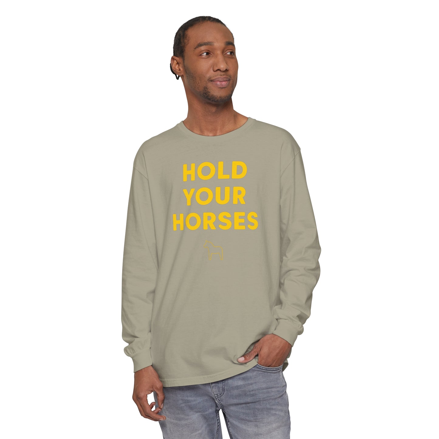 HOLD YOUR HORSES Unisex Garment-dyed Long Sleeve T-Shirt