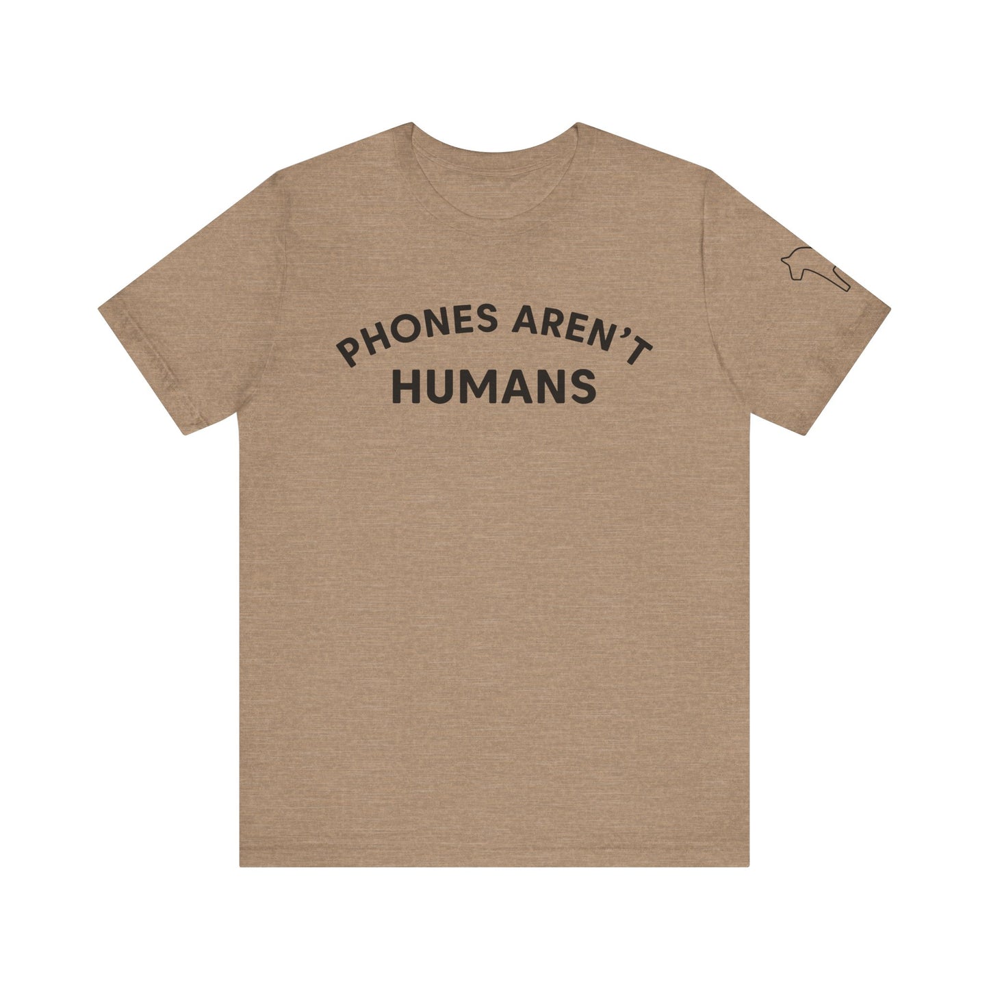 Phones Aren't Humans Unisex Tee - Casual Funny Short Sleeve Shirt