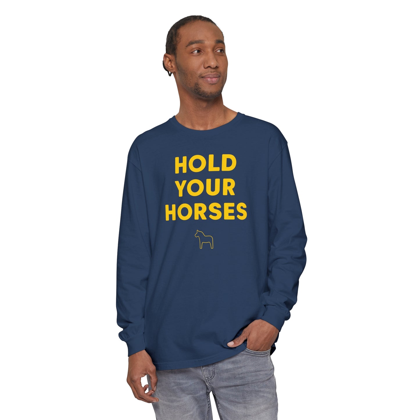 HOLD YOUR HORSES Unisex Garment-dyed Long Sleeve T-Shirt