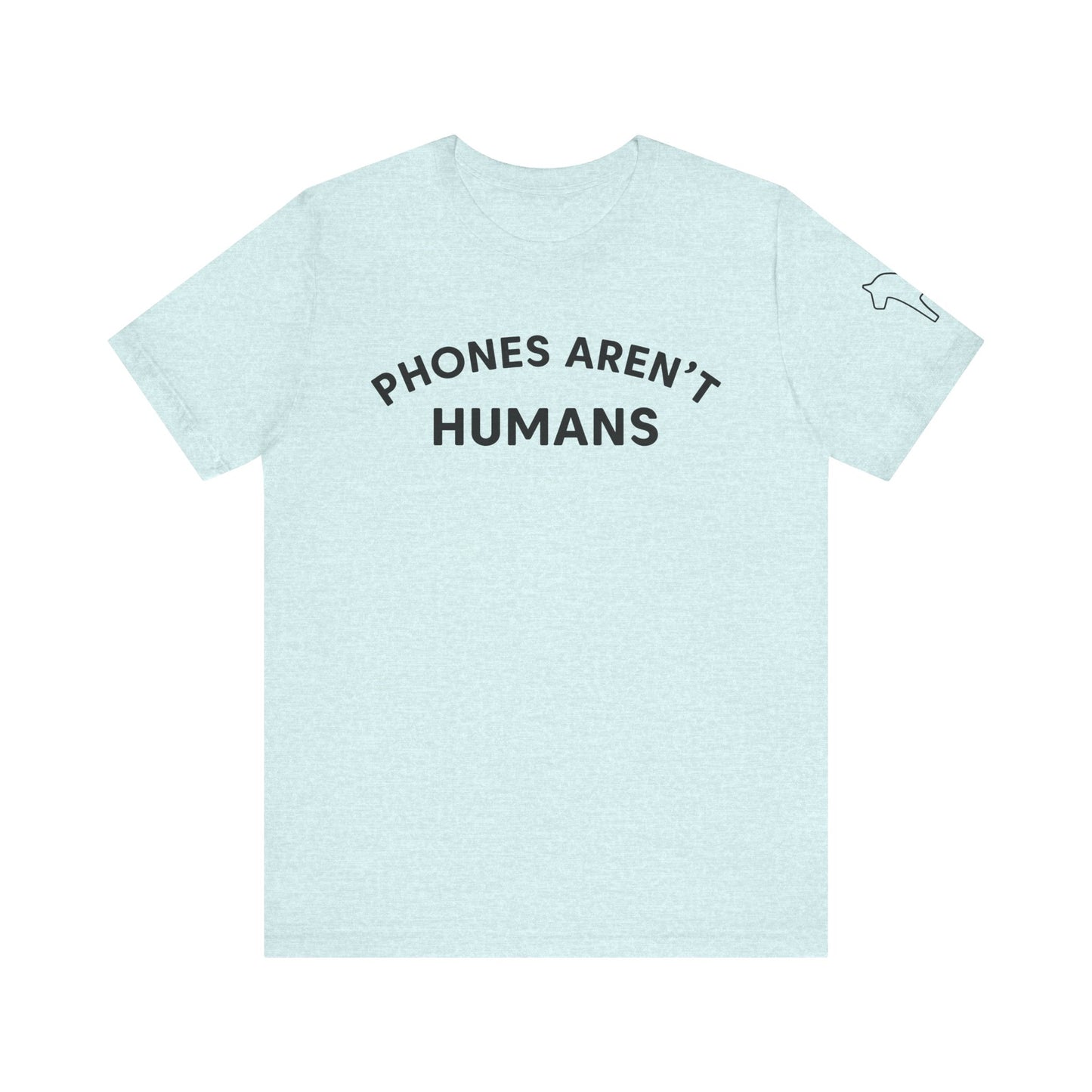 Phones Aren't Humans Unisex Tee - Casual Funny Short Sleeve Shirt