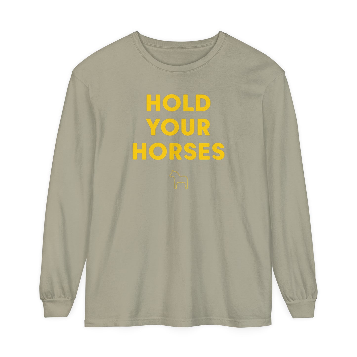 HOLD YOUR HORSES Unisex Garment-dyed Long Sleeve T-Shirt